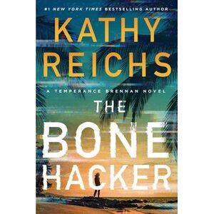 The Bone Hacker -- Kathy Reichs